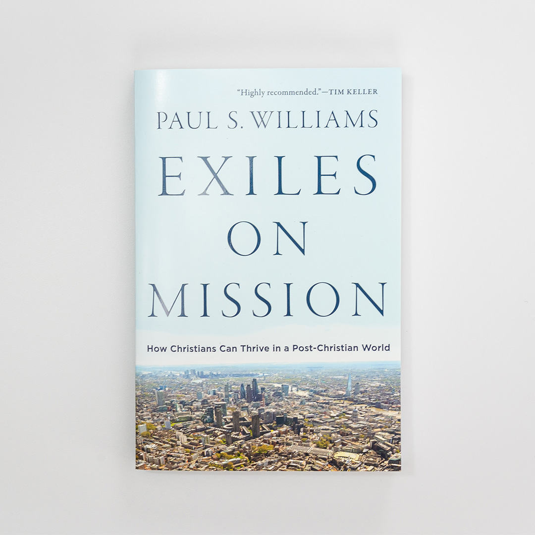 Exiles on Mission: How Christians Can Thrive in a Post-Christian World